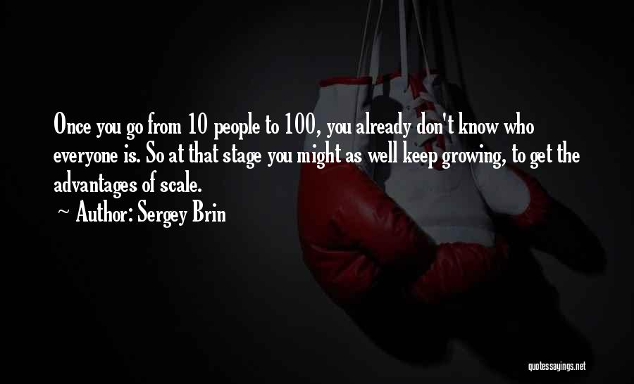 Sergey Brin Quotes: Once You Go From 10 People To 100, You Already Don't Know Who Everyone Is. So At That Stage You