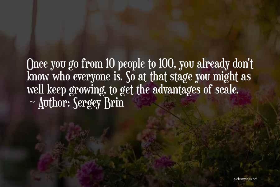 Sergey Brin Quotes: Once You Go From 10 People To 100, You Already Don't Know Who Everyone Is. So At That Stage You