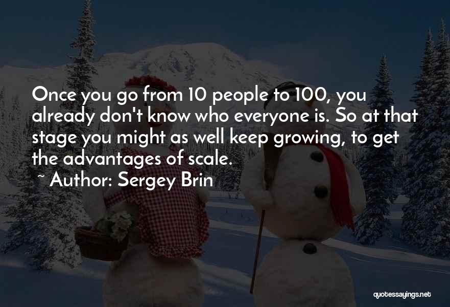 Sergey Brin Quotes: Once You Go From 10 People To 100, You Already Don't Know Who Everyone Is. So At That Stage You