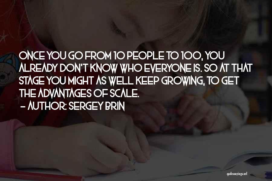 Sergey Brin Quotes: Once You Go From 10 People To 100, You Already Don't Know Who Everyone Is. So At That Stage You