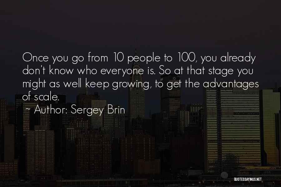 Sergey Brin Quotes: Once You Go From 10 People To 100, You Already Don't Know Who Everyone Is. So At That Stage You