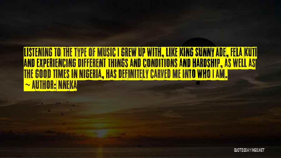 Nneka Quotes: Listening To The Type Of Music I Grew Up With, Like King Sunny Ade, Fela Kuti And Experiencing Different Things