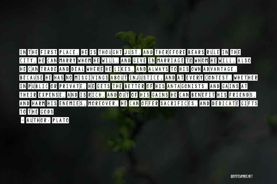 Plato Quotes: In The First Place, He Is Thought Just, And Therefore Bears Rule In The City; He Can Marry Whom He