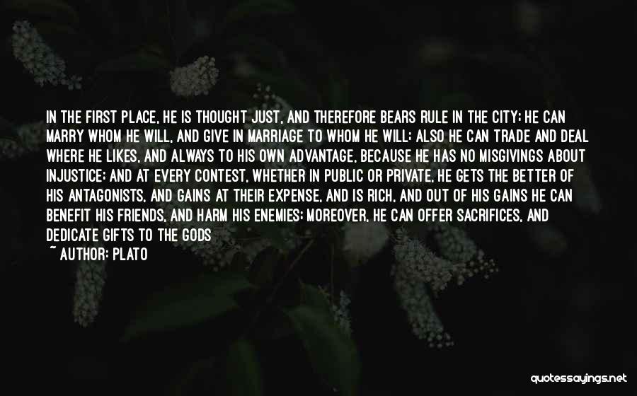 Plato Quotes: In The First Place, He Is Thought Just, And Therefore Bears Rule In The City; He Can Marry Whom He