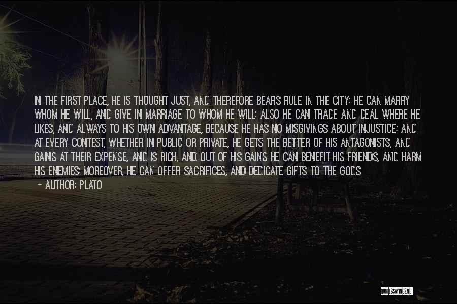 Plato Quotes: In The First Place, He Is Thought Just, And Therefore Bears Rule In The City; He Can Marry Whom He