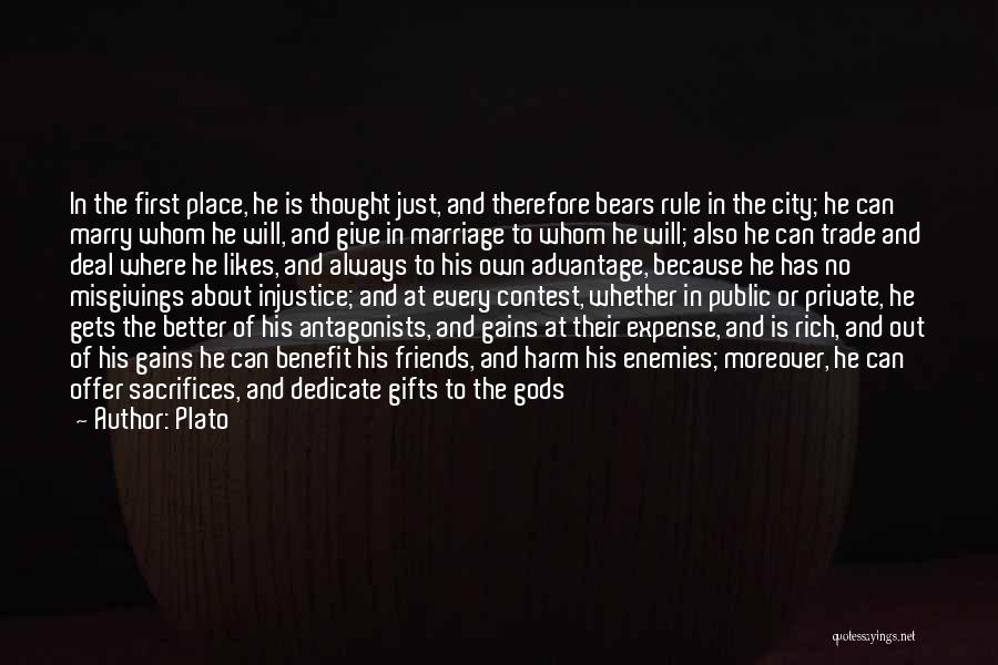 Plato Quotes: In The First Place, He Is Thought Just, And Therefore Bears Rule In The City; He Can Marry Whom He