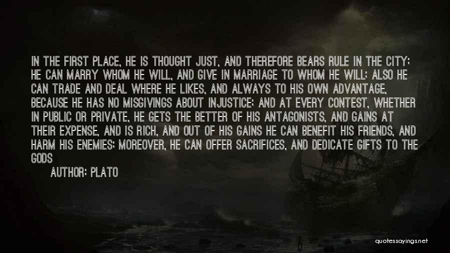 Plato Quotes: In The First Place, He Is Thought Just, And Therefore Bears Rule In The City; He Can Marry Whom He