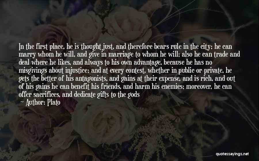 Plato Quotes: In The First Place, He Is Thought Just, And Therefore Bears Rule In The City; He Can Marry Whom He