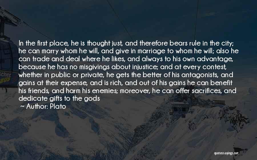 Plato Quotes: In The First Place, He Is Thought Just, And Therefore Bears Rule In The City; He Can Marry Whom He