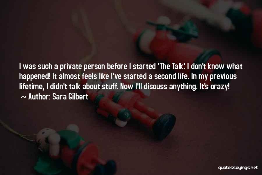 Sara Gilbert Quotes: I Was Such A Private Person Before I Started 'the Talk.' I Don't Know What Happened! It Almost Feels Like