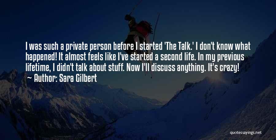 Sara Gilbert Quotes: I Was Such A Private Person Before I Started 'the Talk.' I Don't Know What Happened! It Almost Feels Like