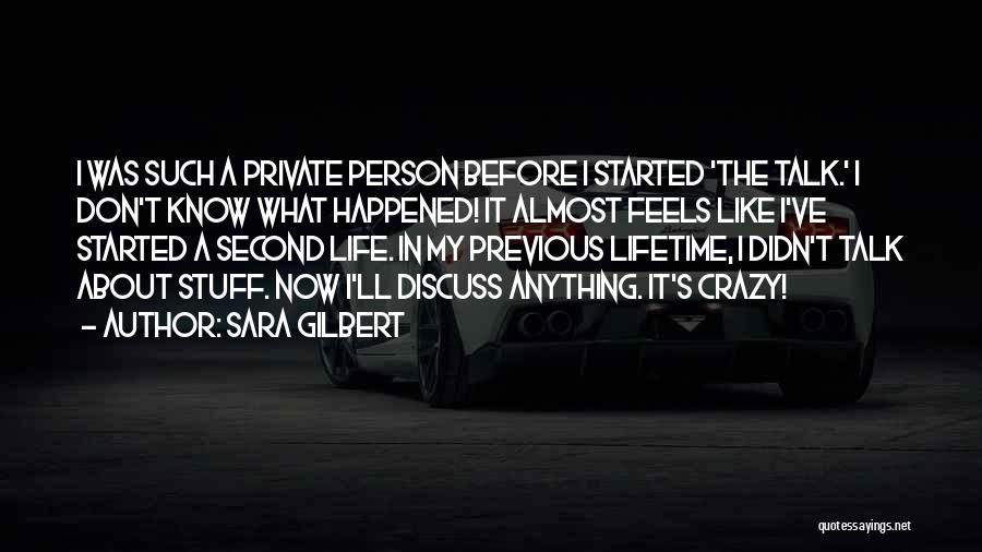 Sara Gilbert Quotes: I Was Such A Private Person Before I Started 'the Talk.' I Don't Know What Happened! It Almost Feels Like