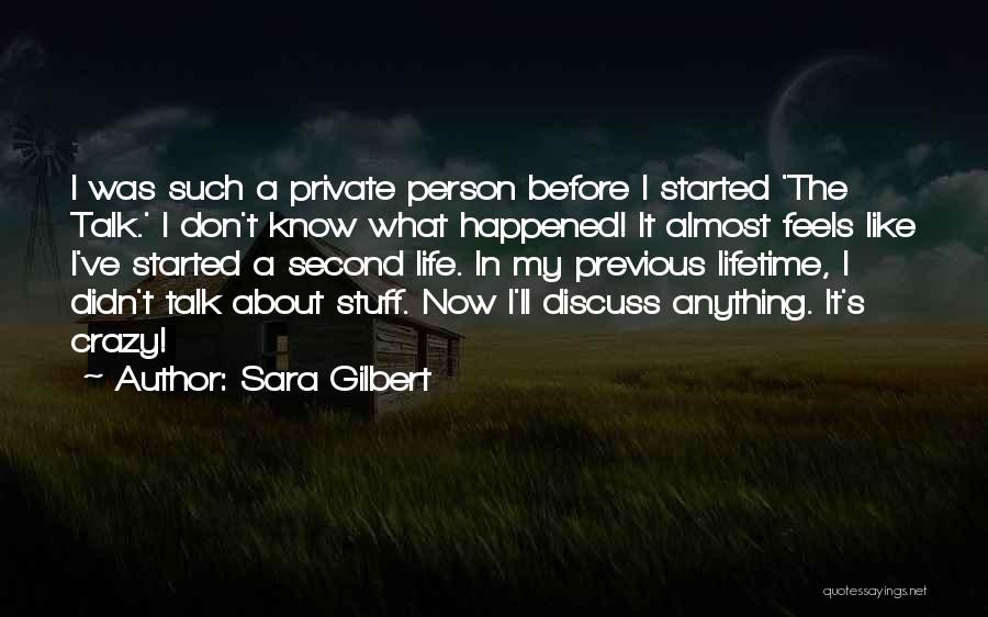 Sara Gilbert Quotes: I Was Such A Private Person Before I Started 'the Talk.' I Don't Know What Happened! It Almost Feels Like