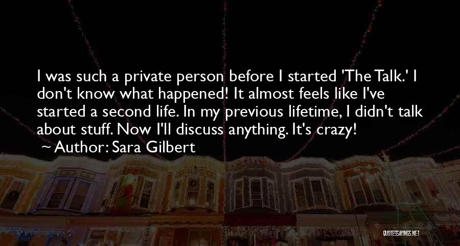 Sara Gilbert Quotes: I Was Such A Private Person Before I Started 'the Talk.' I Don't Know What Happened! It Almost Feels Like