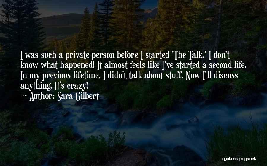 Sara Gilbert Quotes: I Was Such A Private Person Before I Started 'the Talk.' I Don't Know What Happened! It Almost Feels Like