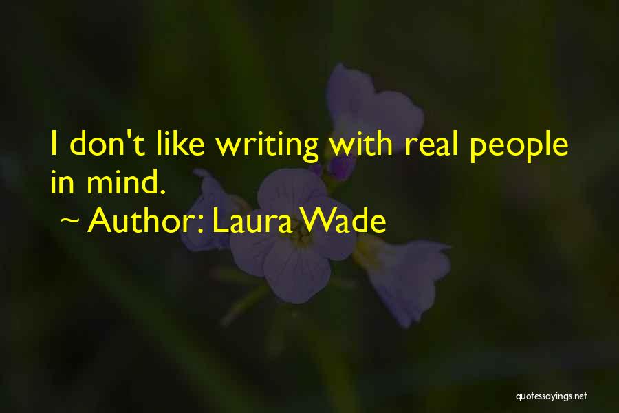 Laura Wade Quotes: I Don't Like Writing With Real People In Mind.