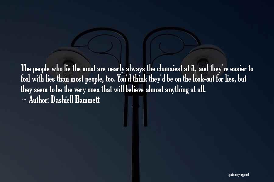 Dashiell Hammett Quotes: The People Who Lie The Most Are Nearly Always The Clumsiest At It, And They're Easier To Fool With Lies