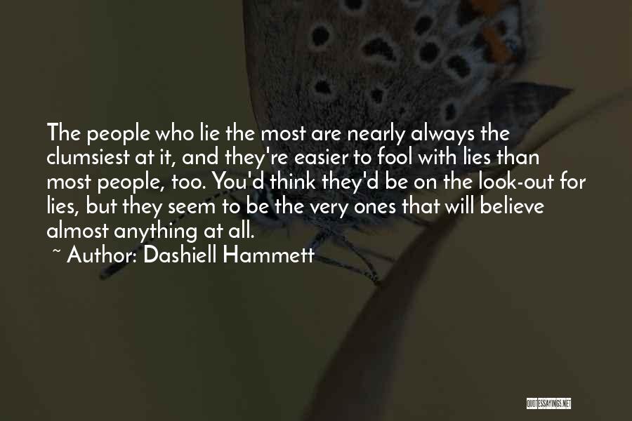 Dashiell Hammett Quotes: The People Who Lie The Most Are Nearly Always The Clumsiest At It, And They're Easier To Fool With Lies