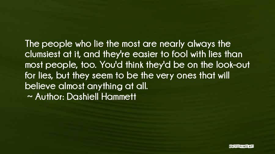 Dashiell Hammett Quotes: The People Who Lie The Most Are Nearly Always The Clumsiest At It, And They're Easier To Fool With Lies