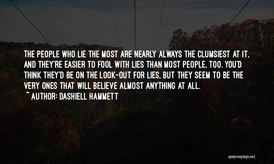 Dashiell Hammett Quotes: The People Who Lie The Most Are Nearly Always The Clumsiest At It, And They're Easier To Fool With Lies