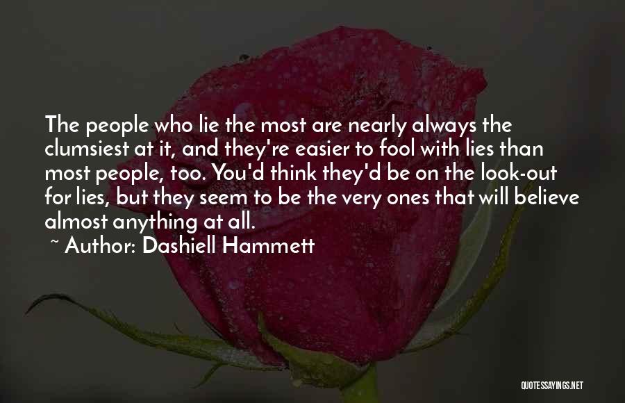 Dashiell Hammett Quotes: The People Who Lie The Most Are Nearly Always The Clumsiest At It, And They're Easier To Fool With Lies