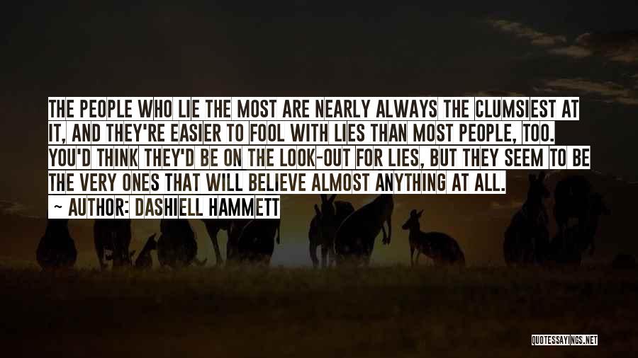 Dashiell Hammett Quotes: The People Who Lie The Most Are Nearly Always The Clumsiest At It, And They're Easier To Fool With Lies