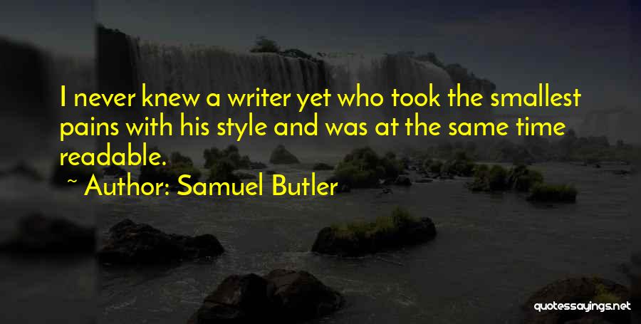 Samuel Butler Quotes: I Never Knew A Writer Yet Who Took The Smallest Pains With His Style And Was At The Same Time