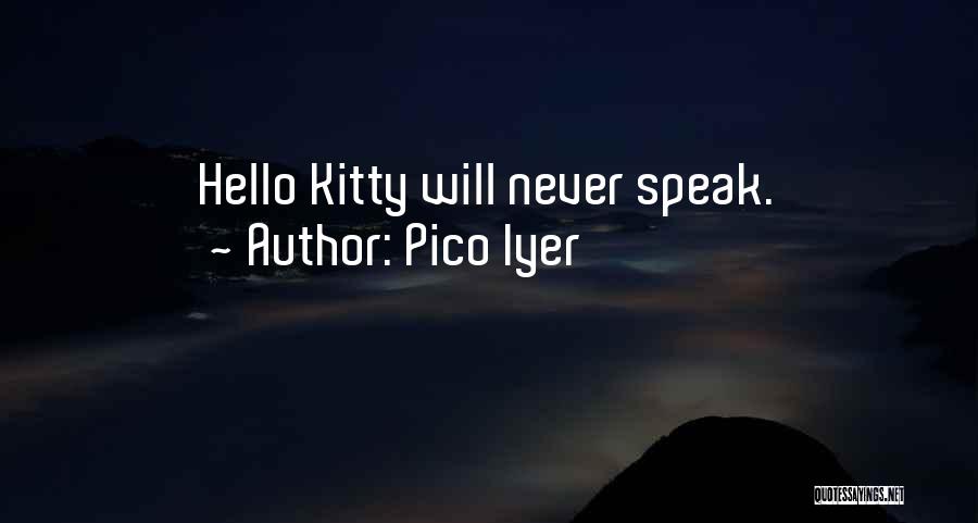 Pico Iyer Quotes: Hello Kitty Will Never Speak.