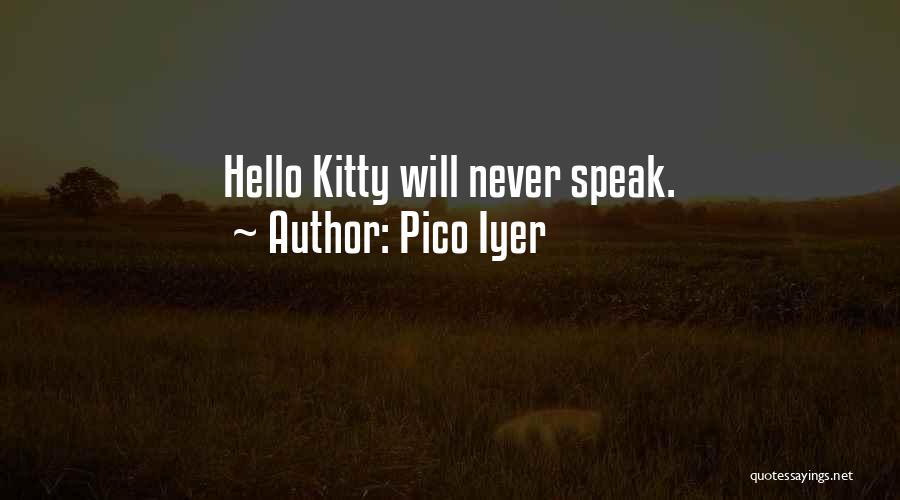 Pico Iyer Quotes: Hello Kitty Will Never Speak.