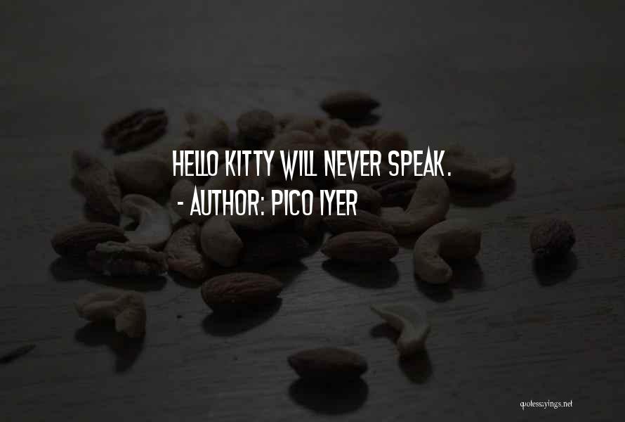 Pico Iyer Quotes: Hello Kitty Will Never Speak.