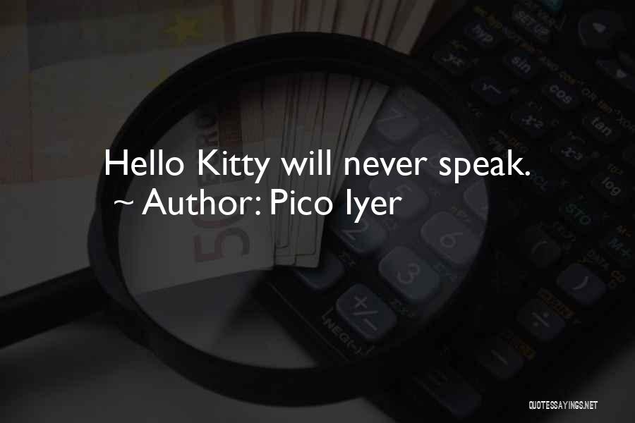 Pico Iyer Quotes: Hello Kitty Will Never Speak.