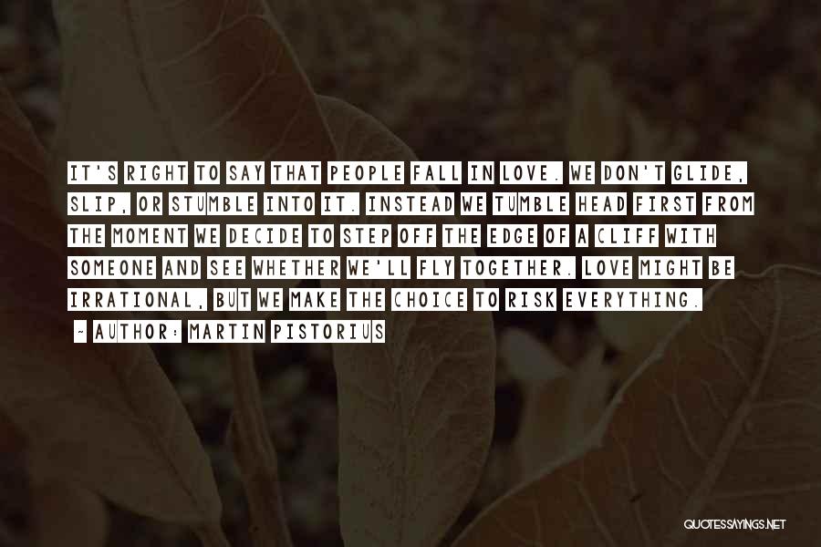 Martin Pistorius Quotes: It's Right To Say That People Fall In Love. We Don't Glide, Slip, Or Stumble Into It. Instead We Tumble