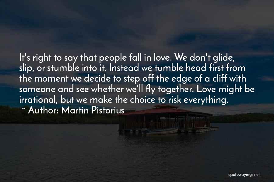 Martin Pistorius Quotes: It's Right To Say That People Fall In Love. We Don't Glide, Slip, Or Stumble Into It. Instead We Tumble