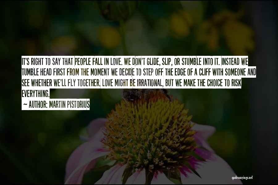 Martin Pistorius Quotes: It's Right To Say That People Fall In Love. We Don't Glide, Slip, Or Stumble Into It. Instead We Tumble