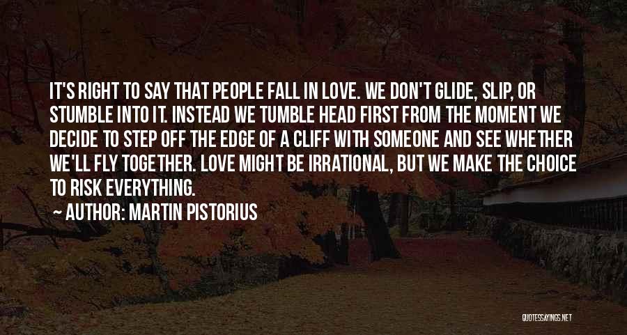 Martin Pistorius Quotes: It's Right To Say That People Fall In Love. We Don't Glide, Slip, Or Stumble Into It. Instead We Tumble