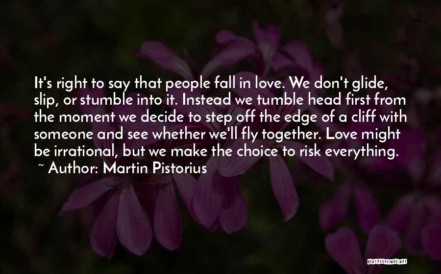 Martin Pistorius Quotes: It's Right To Say That People Fall In Love. We Don't Glide, Slip, Or Stumble Into It. Instead We Tumble