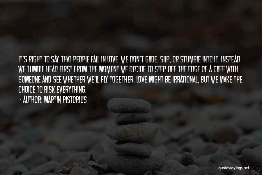 Martin Pistorius Quotes: It's Right To Say That People Fall In Love. We Don't Glide, Slip, Or Stumble Into It. Instead We Tumble