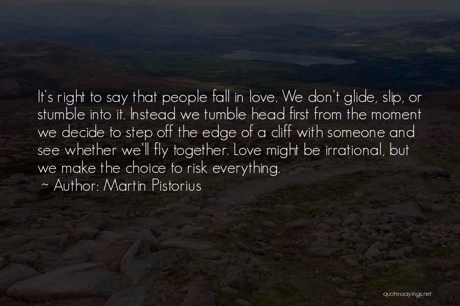 Martin Pistorius Quotes: It's Right To Say That People Fall In Love. We Don't Glide, Slip, Or Stumble Into It. Instead We Tumble