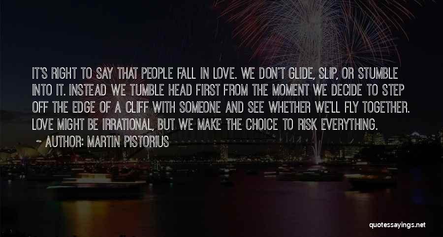 Martin Pistorius Quotes: It's Right To Say That People Fall In Love. We Don't Glide, Slip, Or Stumble Into It. Instead We Tumble