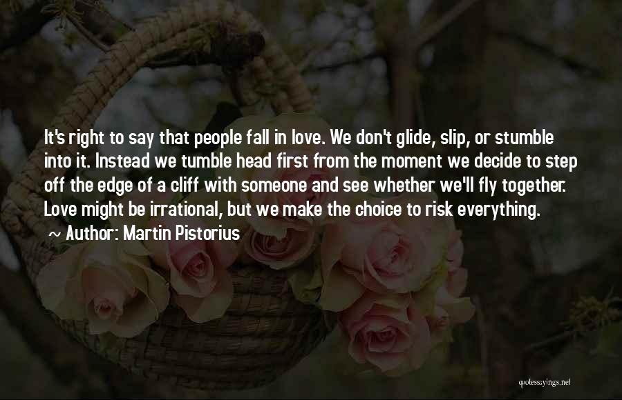 Martin Pistorius Quotes: It's Right To Say That People Fall In Love. We Don't Glide, Slip, Or Stumble Into It. Instead We Tumble