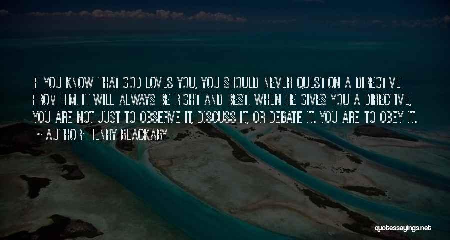 Henry Blackaby Quotes: If You Know That God Loves You, You Should Never Question A Directive From Him. It Will Always Be Right