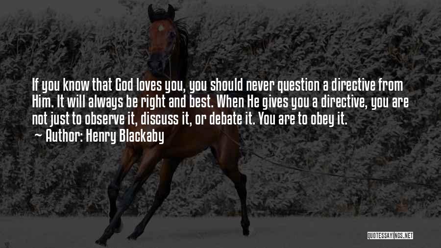 Henry Blackaby Quotes: If You Know That God Loves You, You Should Never Question A Directive From Him. It Will Always Be Right