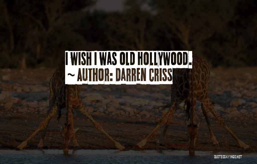 Darren Criss Quotes: I Wish I Was Old Hollywood.