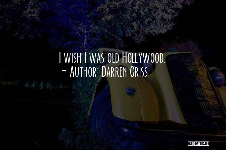 Darren Criss Quotes: I Wish I Was Old Hollywood.