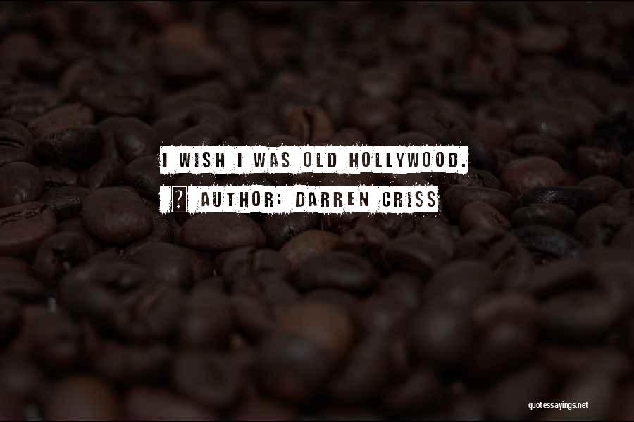 Darren Criss Quotes: I Wish I Was Old Hollywood.