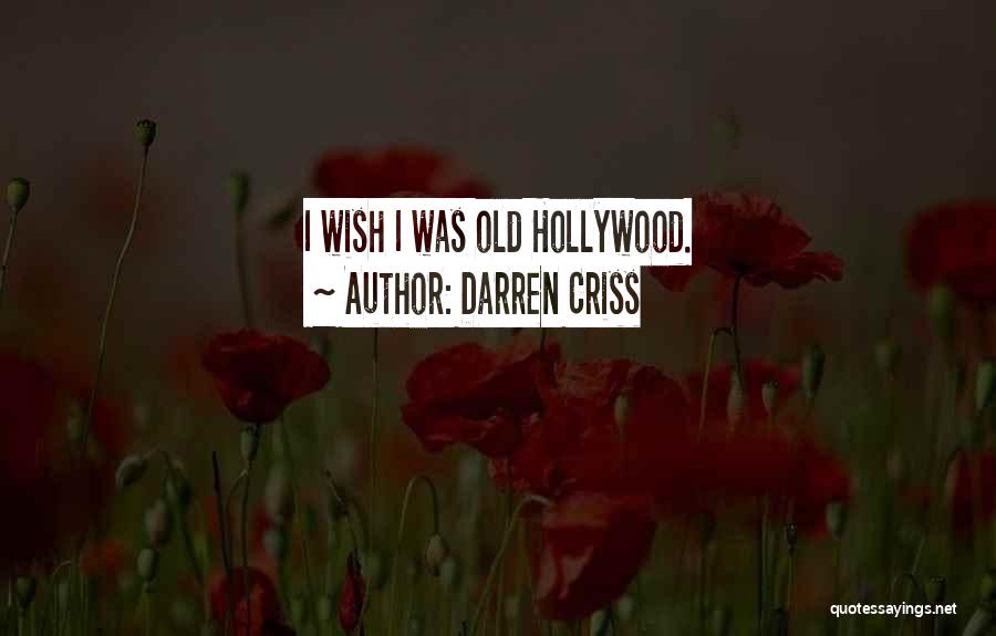 Darren Criss Quotes: I Wish I Was Old Hollywood.