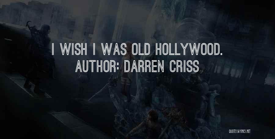Darren Criss Quotes: I Wish I Was Old Hollywood.