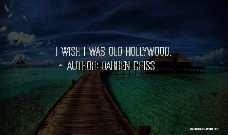 Darren Criss Quotes: I Wish I Was Old Hollywood.