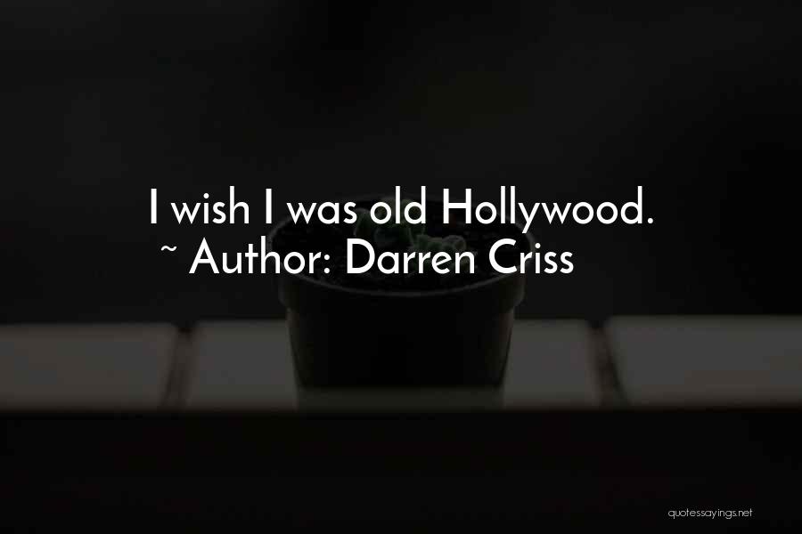 Darren Criss Quotes: I Wish I Was Old Hollywood.
