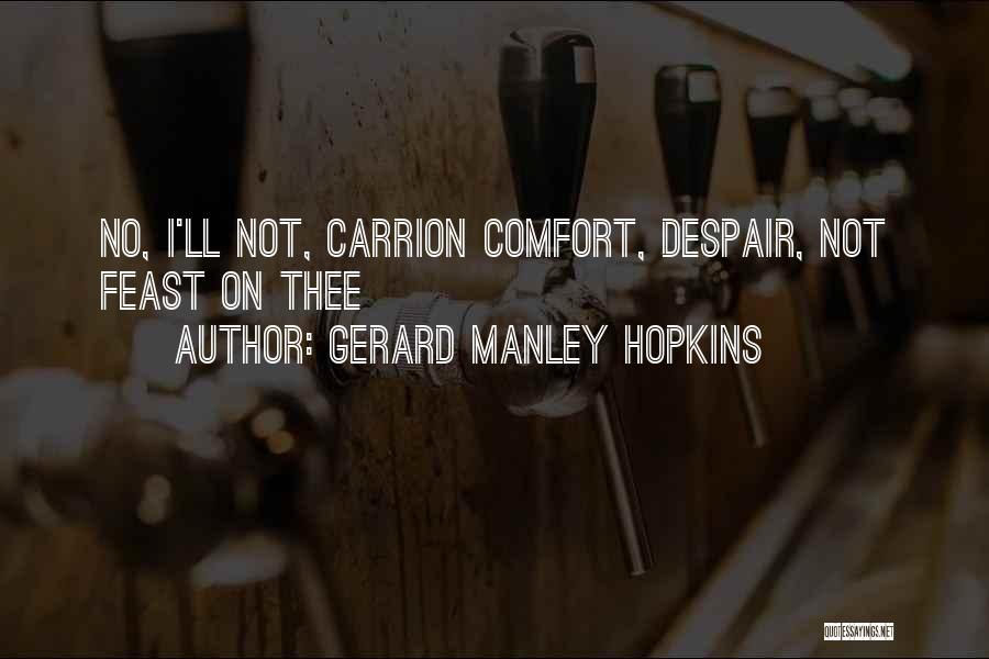 Gerard Manley Hopkins Quotes: No, I'll Not, Carrion Comfort, Despair, Not Feast On Thee